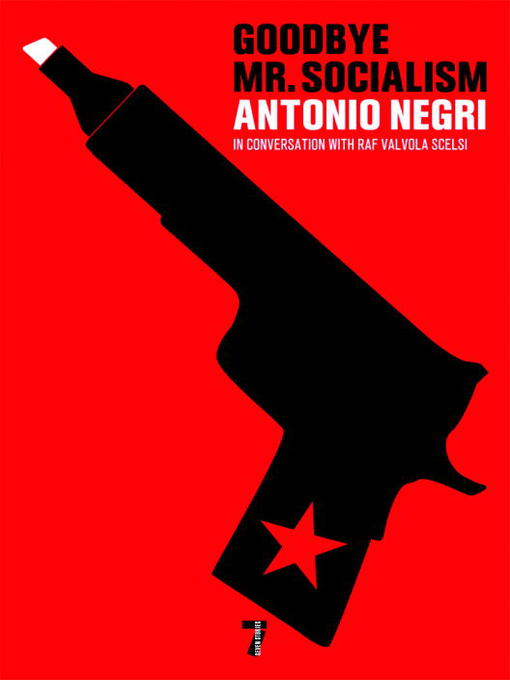 Title details for Goodbye Mr. Socialism by Antonio Negri - Available